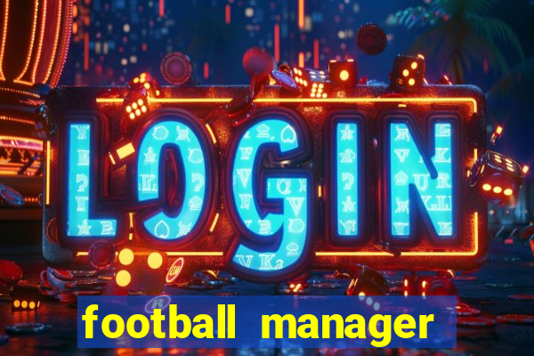 football manager 2019 fm scout